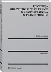Konwersja odpowiedzialności karnej w administracyjną w prawie polskim