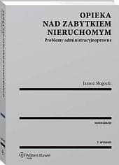 Opieka nad zabytkiem nieruchomym. Problemy administracyjnoprawne