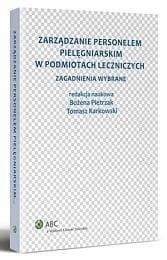 Zarządzanie personelem pielęgniarskim w podmiotach leczniczych. Zagadnienia wybrane 