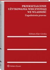 Przekształcenie użytkowania wieczystego we własność. Zagadnienia prawne