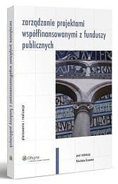 Zarządzanie projektami współfinansowanymi z funduszy publicznych. Planowanie i realizacja 