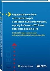 Dostosowanie wyników cen transferowych do procesu tworzenia wartości, raporty końcowe z 2015 roku dotyczące działań 8–10. OECD/G20 Projekt w zakresie