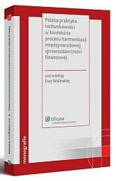 Polska praktyka rachunkowości w kontekście procesu harmonizacji międzynarodowej sprawozdawczości finansowej
