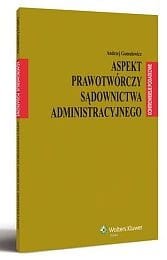 Aspekt prawotwórczy sądownictwa administracyjnego
