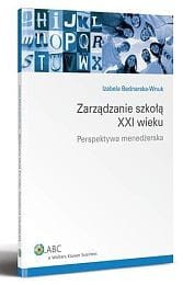 Zarządzanie szkołą XXI wieku. Perspektywa menedżerska