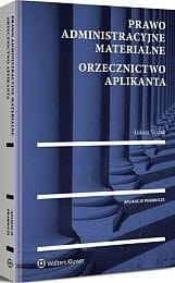 Prawo administracyjne materialne. Orzecznictwo aplikanta