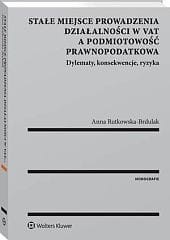 Stałe miejsce prowadzenia działalności w VAT a podmiotowość prawnopodatkowa. Dylematy, konsekwencje, ryzyka