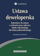 Ustawa deweloperska. Komentarz do ustawy o ochronie praw nabywcy lokalu mieszkalnego lub domu jednorodzinnego