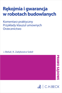 Rękojmia i gwarancja w robotach budowlanych. Komentarz praktyczny z orzecznictwem. Przykłady klauzul umownych. Wzory pism