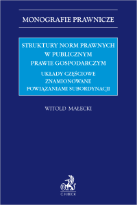 Struktury norm prawnych w publicznym prawie gospodarczym. Układy częściowe znamionowane powiązaniami subordynacji
