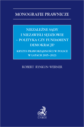 Niezależne_sądy_i_niezawiśli_sędziowie_–_polityka_czy_fundament_demokracji__Kryzys_praworządności_w_Polsce_w_latach_2015_2023.png
