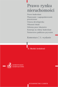 Prawo rynku nieruchomości. Prawo budowlane. Planowanie i zagospodarowanie przestrzenne. Ustawa deweloperska. Własności lokali. Ochrona praw lokatorów. Koncesja na roboty budowlane lub usługi. Partnerstwo publiczno-prywatne. Komentarz