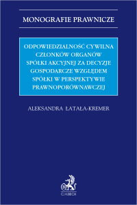 Odpowiedzialność cywilna członków organów spółki akcyjnej za decyzje gospodarcze względem spółki w perspektywie prawnoporównawczej