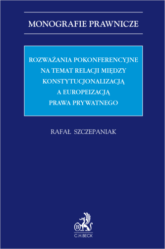 Rozważania_pokonferencyjne_na_temat_relacji_między_konstytucjonalizacją_a_europeizacją_prawa_prywatnego.png