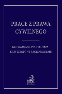 Prace z prawa cywilnego dedykowane Profesorowi Krzysztofowi Zagrobelnemu
