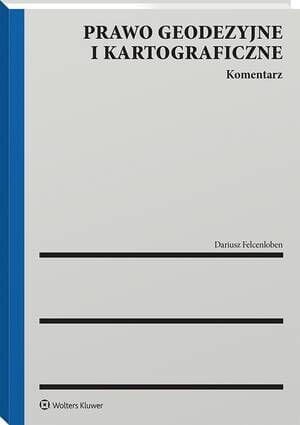 Prawo geodezyjne i kartograficzne. Komentarz [PRZEDSPRZEDAŻ]