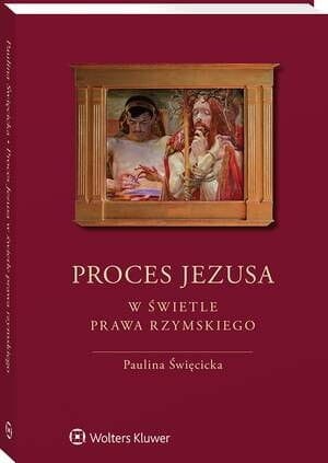 Proces Jezusa w świetle prawa rzymskiego [PRZEDSPRZEDAŻ]
