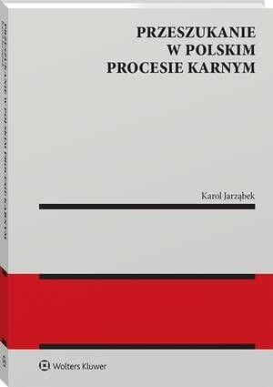 Przeszukanie w polskim procesie karnym [PRZEDSPRZEDAŻ]