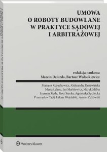 Umowa o roboty budowalne w praktyce sądowej i arbitrażowej