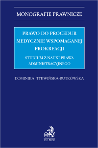  Prawo do procedury medycznie wspomaganej prokreacji (studium z zakresu nauki prawa administracyjnego)
