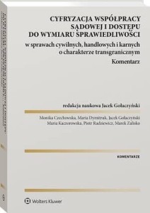 Cyfryzacja współpracy sądowej i dostępu do wymiaru sprawiedliwości w sprawach cywilnych, handlowych i karnych o charakterze transgranicznym. Komentarz
