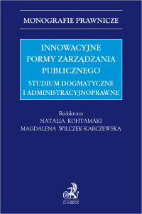 Innowacyjne formy zarządzania publicznego. Studium dogmatyczne i administracyjnoprawne