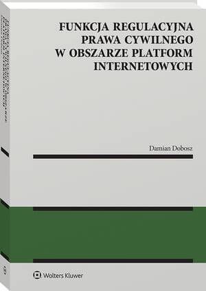 Funkcja regulacyjna prawa cywilnego w obszarze platform internetowych [PRZEDSPRZEDAŻ]