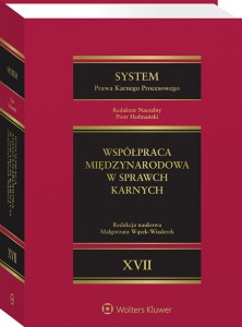 System Prawa Karnego Procesowego. Tom XVII.  Współpraca międzynarodowa w sprawach karnych