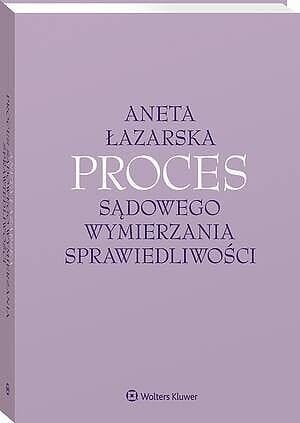 Proces sądowego wymierzania sprawiedliwości [PRZEDSPRZEDAŻ]