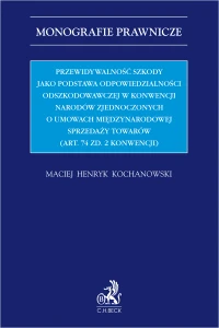 Przewidywalność szkody jako podstawa odpowiedzialności odszkodowawczej w Konwencji Narodów Zjednoczonych o umowach międzynarodowej sprzedaży towarów (Art. 74 zd. 2 Konwencji)