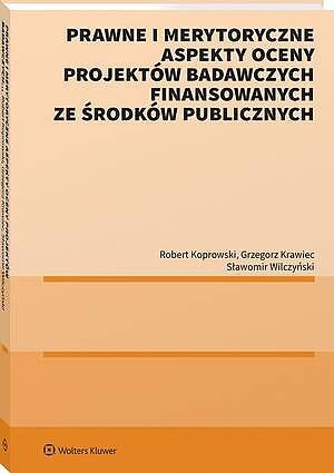 Prawne i merytoryczne aspekty oceny projektów badawczych finansowanych ze środków publicznych  [PRZEDSPRZEDAŻ]
