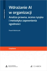 Wdrażanie AI w organizacji. Analiza prawna, ocena ryzyka i metodyka zapewnienia zgodności + wzory do pobrania