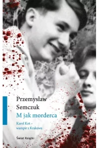 M jak morderca. Karol Kot – wampir z Krakowa