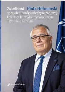 Za kulisami sprawiedliwości międzynarodowej. Dziewięć lat w Międzynarodowym Trybunale Karnym