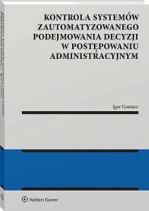 Kontrola systemów zautomatyzowanego podejmowania decyzji w postępowaniu administracyjnym [PRZEDSPRZEDAŻ]