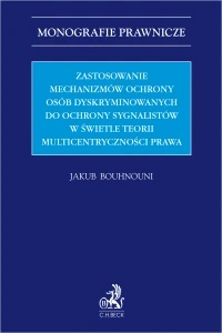 Zastosowanie mechanizmów ochrony osób dyskryminowanych do ochrony sygnalistów w świetle teorii multicentryczności prawa