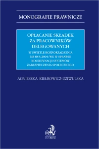 Opłacanie składek za pracowników delegowanych w świetle rozporządzenia nr 883/2004/WE w sprawie koordynacji systemów zabezpieczenia społecznego
