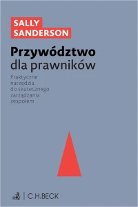 Przywództwo dla prawników. Praktyczne narzędzia do skutecznego zarządzania zespołem