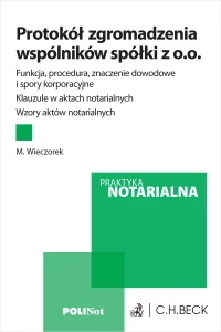 Protokół zgromadzenia wspólników spółki z ograniczoną odpowiedzialnością. Funkcja, procedura, znaczenie dowodowe i spory korporacyjne. Klauzule w aktach notarialnych. Wzory aktów notarialnych + wzory do pobrania