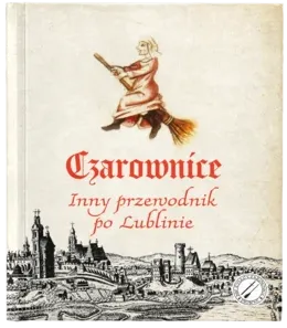 Czarownice. Inny przewodnik po Lublinie