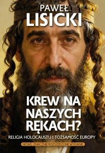 Krew na naszych rękach. Religia Holocaustu i tożsamość Europy - wydanie rozszerzone