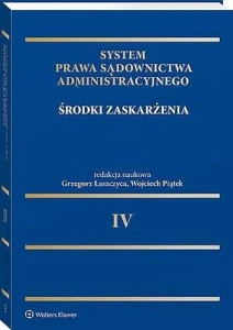 System Prawa Sądownictwa Administracyjnego. Tom 4. Środki zaskarżenia [PRZEDSPRZEDAŻ]