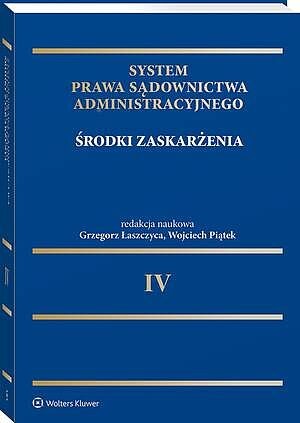 System Prawa Sądownictwa Administracyjnego. Tom 4. Środki zaskarżenia [PRZEDSPRZEDAŻ]