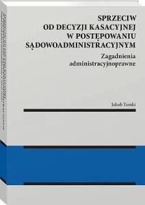 Sprzeciw od decyzji kasacyjnej w postępowaniu sądowoadministracyjnym [PRZEDSPRZEDAŻ]