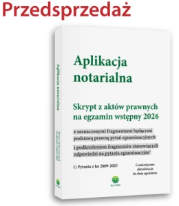 Aplikacja notarialna. Skrypt z aktów prawnych na egzamin wstępny 2026