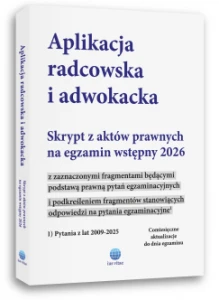 Aplikacja radcowska i adwokacka. Skrypt z aktów prawnych na egzamin wstępny 2026