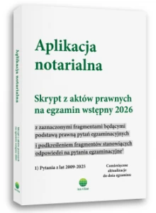 Aplikacja notarialna. Skrypt z aktów prawnych na egzamin wstępny 2026