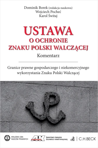 Ustawa_o_ochronie_Znaku_Polski_Walczącej__Komentarz__Granice_prawne_gospodarczego_i_niekomercyjnego_wykorzystania_Znaku_Polski_Walczącej.png