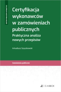 Certyfikacja wykonawców w zamówieniach publicznych. Praktyczna analiza nowych przepisów
