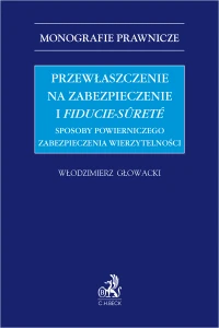 Przewłaszczenie na zabezpieczenie i fiducie-sûreté. Sposoby powierniczego zabezpieczenia wierzytelności